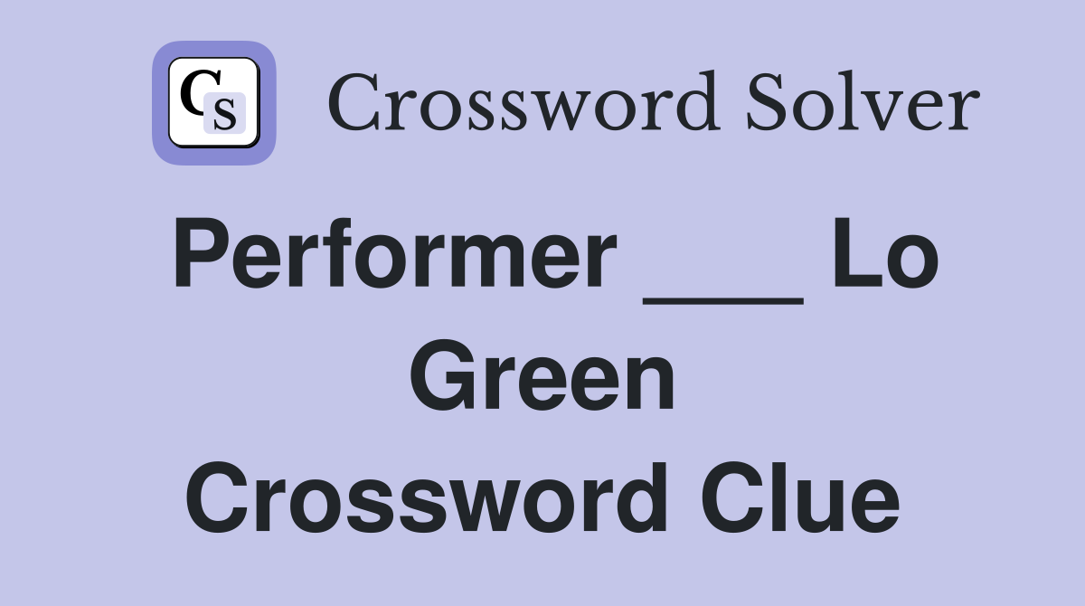 Performer ___ Lo Green - Crossword Clue Answers - Crossword Solver